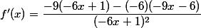 f'(x)=\dfrac{-9(-6x+1)-(-6)(-9x-6)}{(-6x+1)^2}